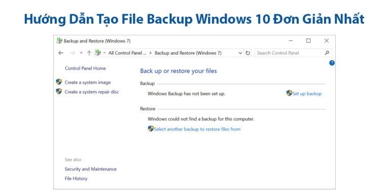 Hướng Dẫn Tạo File Backup Windows 10 Đơn Giản Nhất