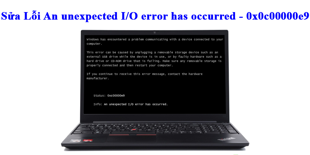 Sửa Lỗi An unexpected I/O error has occurred - 0x0c00000e9