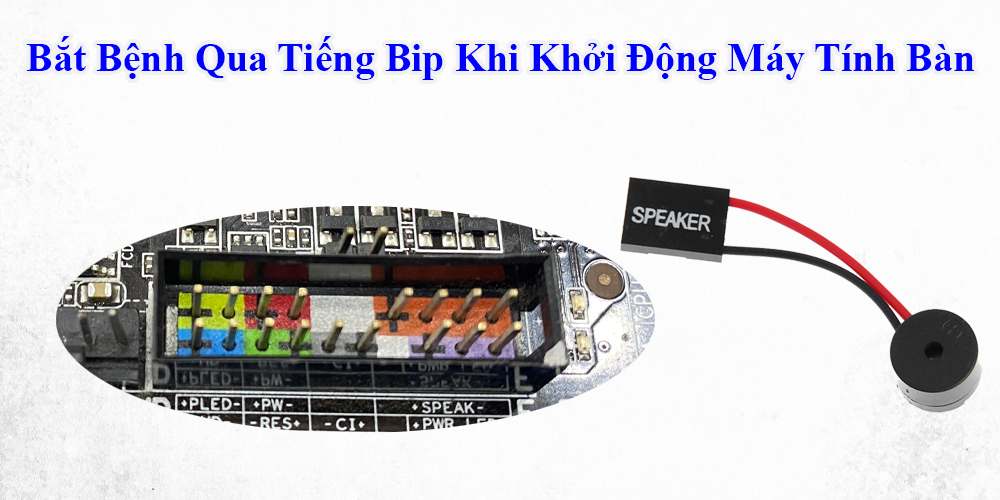 Bắt Bệnh Qua Tiếng Bip Khi Khởi Động Máy Tính Bàn