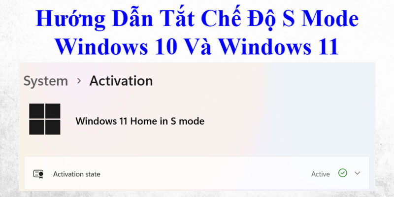 Hướng Dẫn Tắt Chế Độ S Mode Windows 10 Và Windows 11 1 Hướng Dẫn Tắt Chế Độ S Mode Windows 10 Và Windows 11