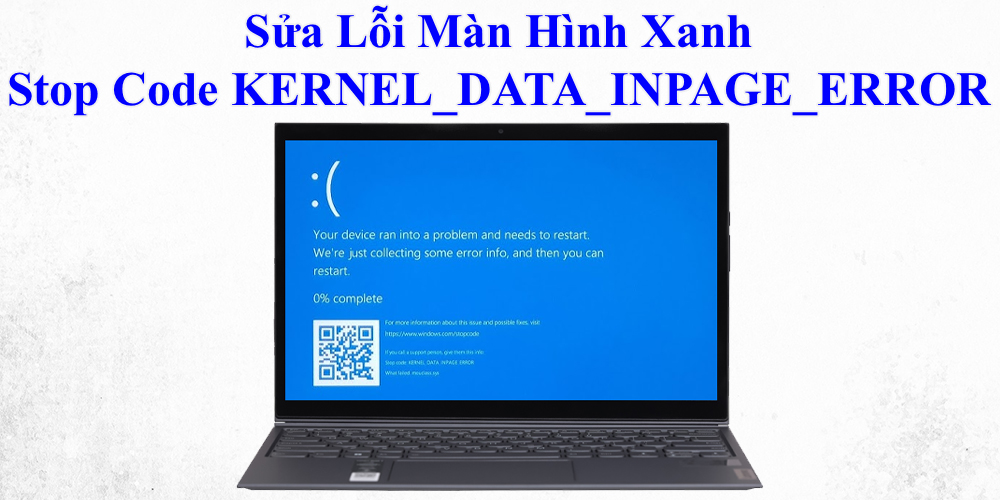 Sửa Lỗi Màn Hình Xanh Stop Code KERNEL_DATA_INPAGE_ERROR 3 Sửa Lỗi Màn Hình Xanh Stop Code KERNEL_DATA_INPAGE_ERROR