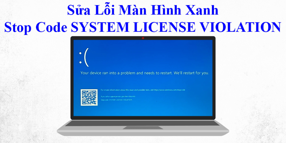 Sửa Lỗi Màn Hình Xanh Stop Code SYSTEM LICENSE VIOLATION