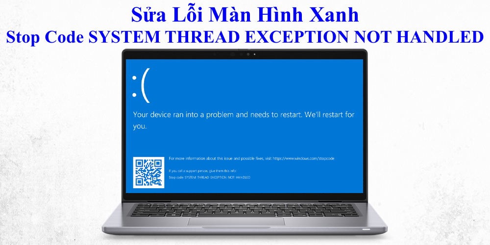 Sửa Lỗi Màn Hình Xanh Stop Code SYSTEM THREAD EXCEPTION NOT HANDLED