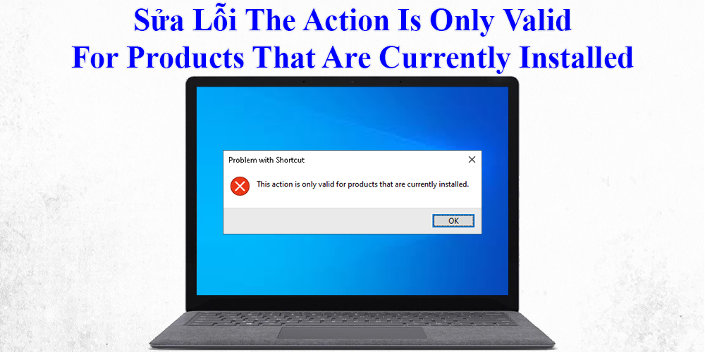 Sửa Lỗi The Action Is Only Valid For Products That Are Currently Installed