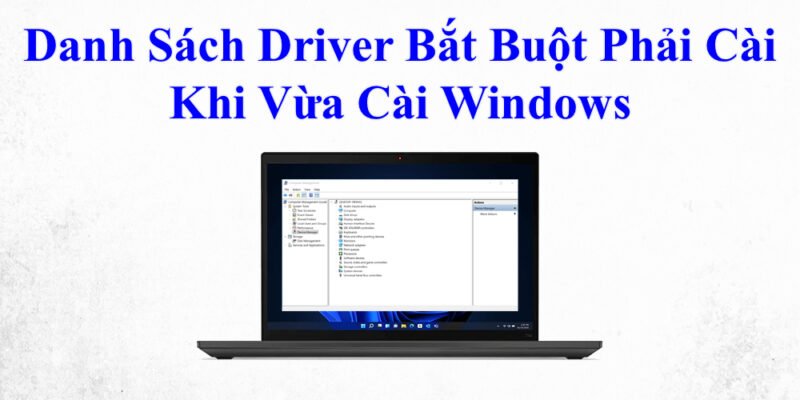 Danh Sách Driver Bắt Buột Phải Cài Khi Vừa Cài Windows 1 Danh Sách Driver Bắt Buột Phải Cài Khi Vừa Cài Windows