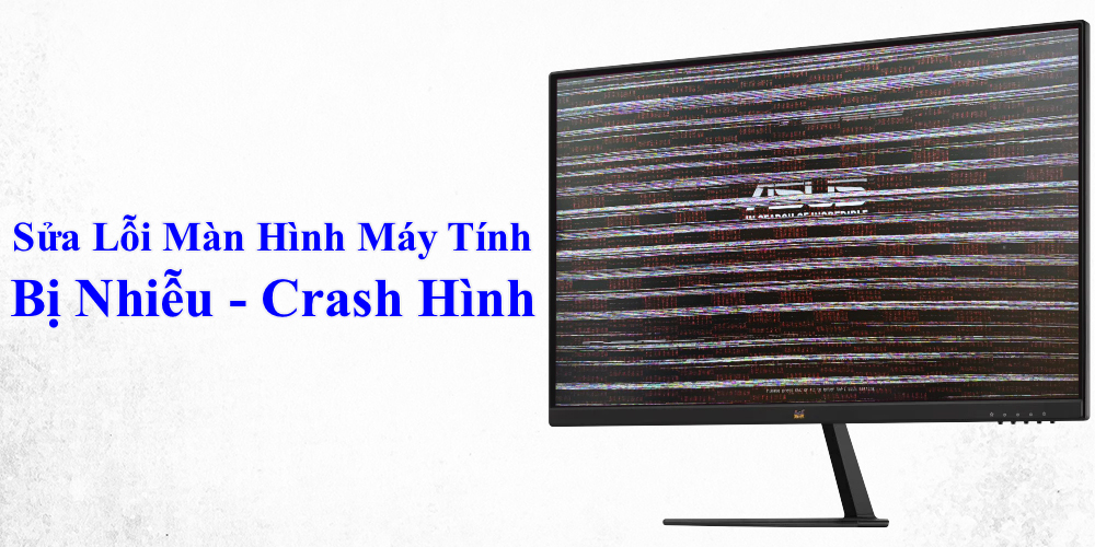 Sửa Lỗi Màn Hình Máy Tính Bị Nhiễu – Crash Hình