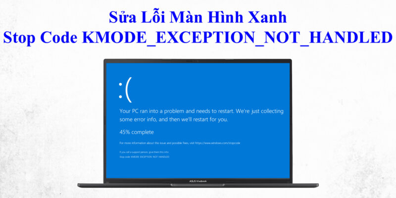 Sửa Lỗi Màn Hình Xanh Stop Code KMODE_EXCEPTION_NOT_HANDLED 1 Sửa Lỗi Màn Hình Xanh Stop Code KMODE_EXCEPTION_NOT_HANDLED
