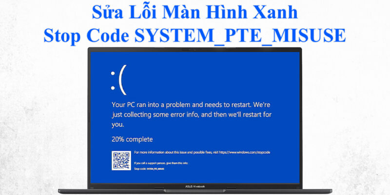Sửa Lỗi Màn Hình Xanh Stop Code SYSTEM_PTE_MISUSE 1 Sửa Lỗi Màn Hình Xanh Stop Code SYSTEM_PTE_MISUSE