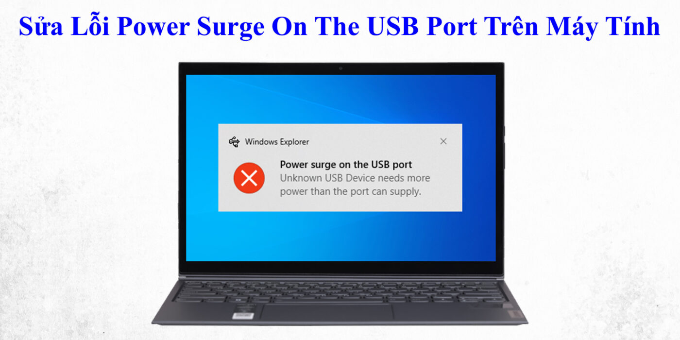 Sửa Lỗi Power Surge On The USB Port Trên Máy Tính
