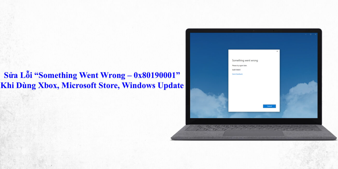 Sửa Lỗi “Something Went Wrong – 0x80190001” Khi Dùng Xbox, Microsoft Store, Windows Update