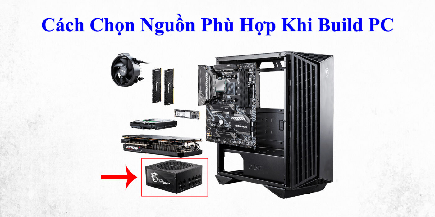 Cách Chọn Nguồn Phù Hợp Khi Build PC