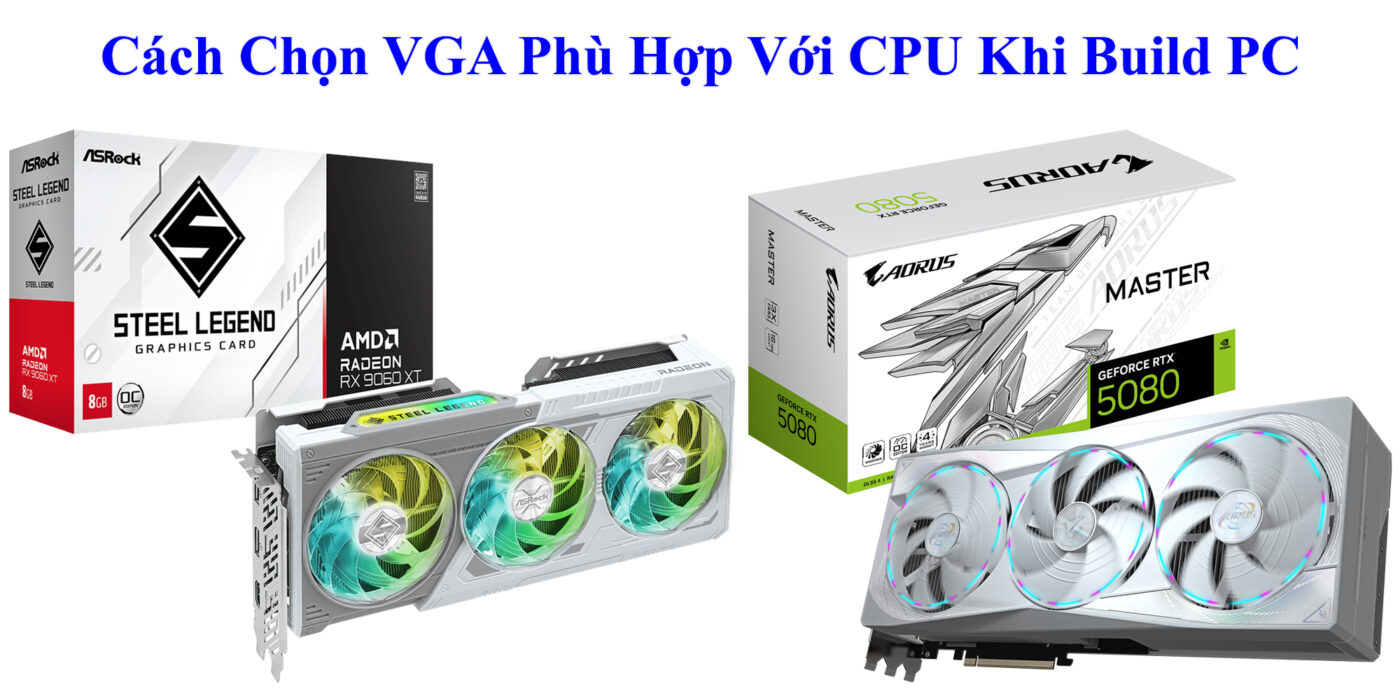 Cách Chọn VGA Phù Hợp Với CPU Khi Build PC
