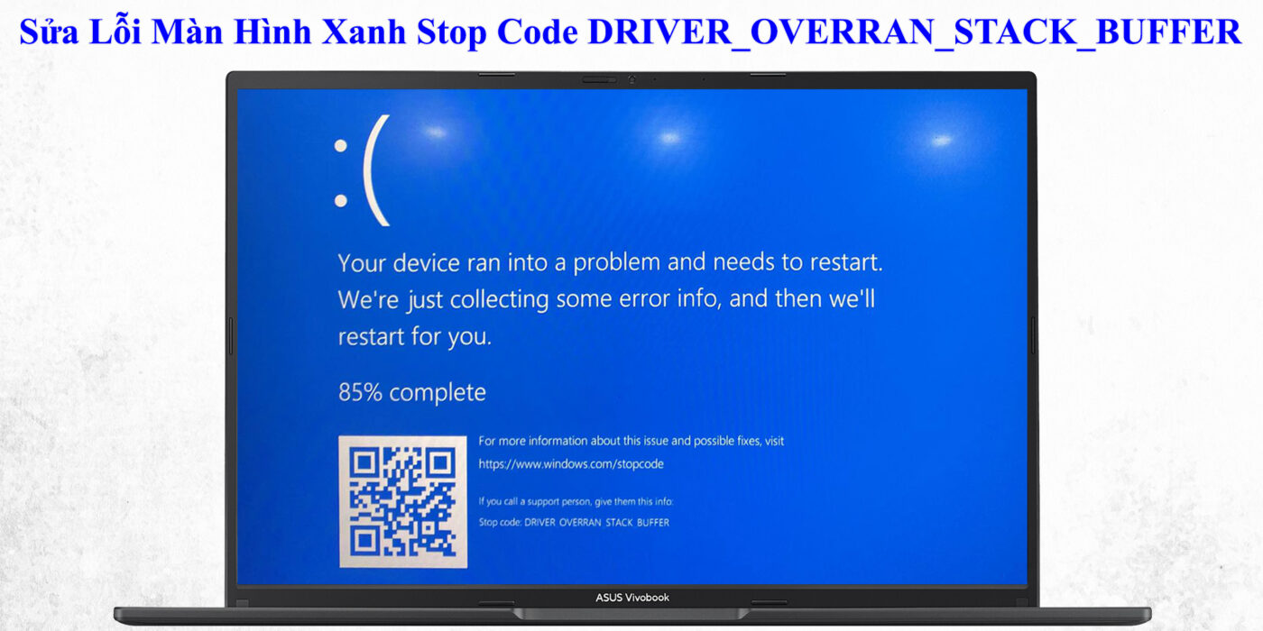Sửa Lỗi Màn Hình Xanh Stop Code DRIVER_OVERRAN_STACK_BUFFER