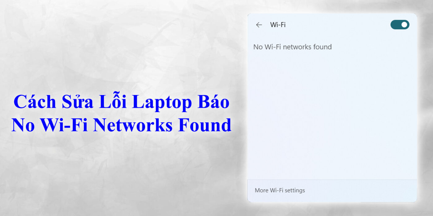 Cách Sửa Lỗi Laptop Báo No Wi-Fi Networks Found