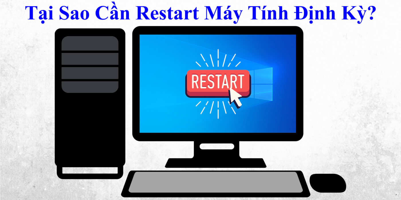 Tại Sao Cần Restart Máy Tính Định Kỳ?