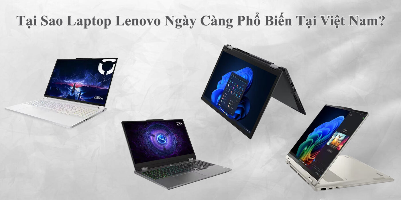Tại Sao Laptop Lenovo Ngày Càng Phổ Biến Tại Việt Nam?