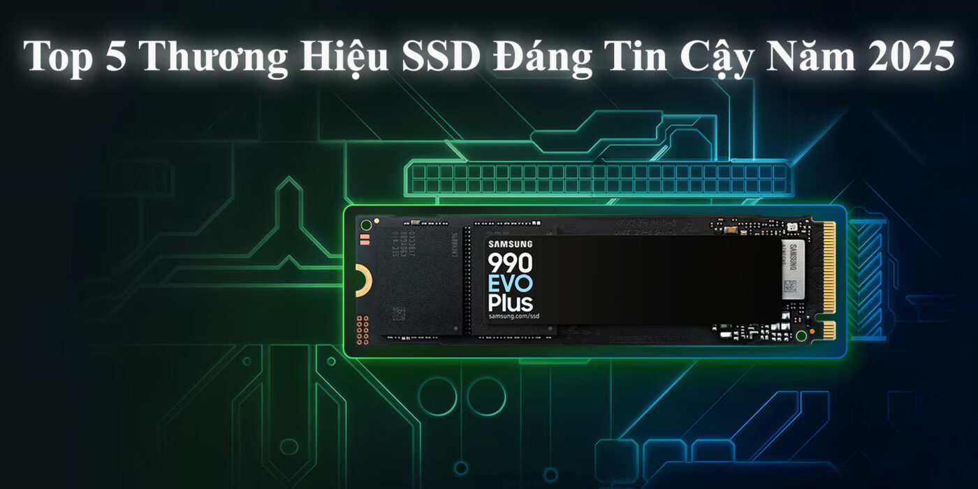 Top 5 Thương Hiệu SSD Đáng Tin Cậy Năm 2025
