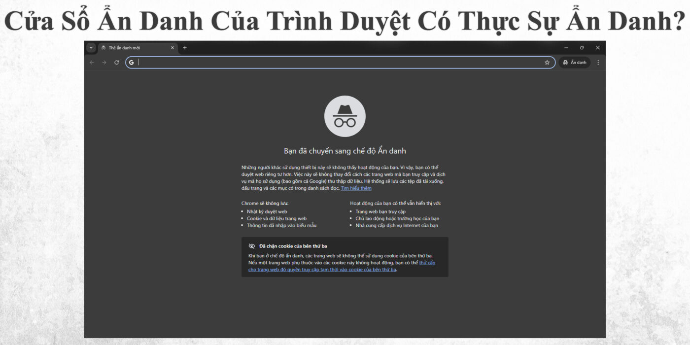 Cửa Sổ Ẩn Danh Của Trình Duyệt Có Thực Sự Ẩn Danh?