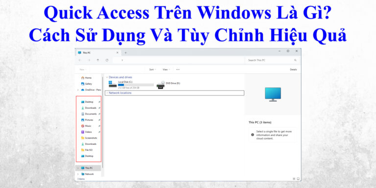 Quick Access Trên Windows Là Gì? Cách Sử Dụng Và Tùy Chỉnh Hiệu Quả