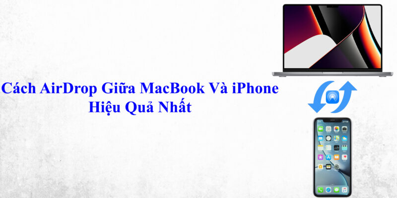 Cách AirDrop Giữa MacBook Và iPhone Hiệu Quả Nhất 1 Cách AirDrop Giữa MacBook Và iPhone Hiệu Quả Nhất