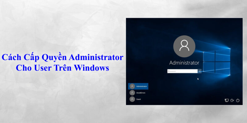 Cách Cấp Quyền Administrator Cho User Trên Windows