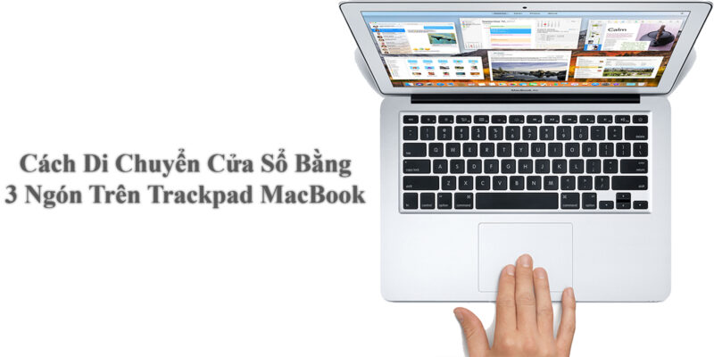 Cách Di Chuyển Cửa Sổ Bằng 3 Ngón Trên Trackpad MacBook 1 Cách Di Chuyển Cửa Sổ Bằng 3 Ngón Trên Trackpad MacBook