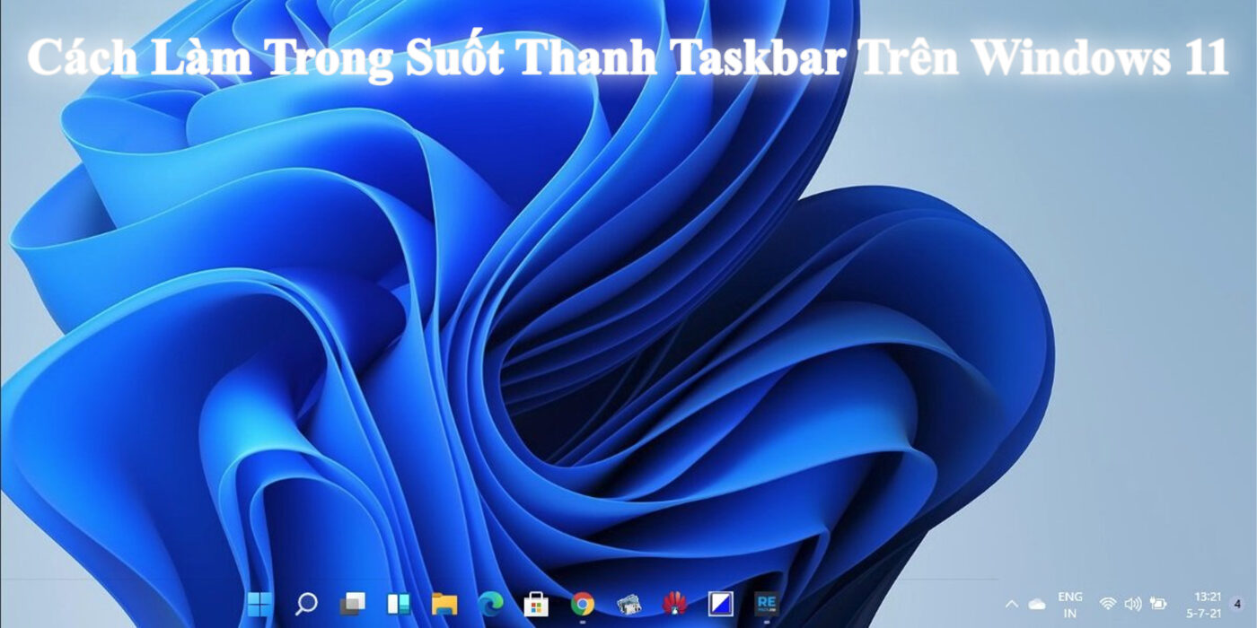 Cách Làm Trong Suốt Thanh Taskbar Trên Windows 11