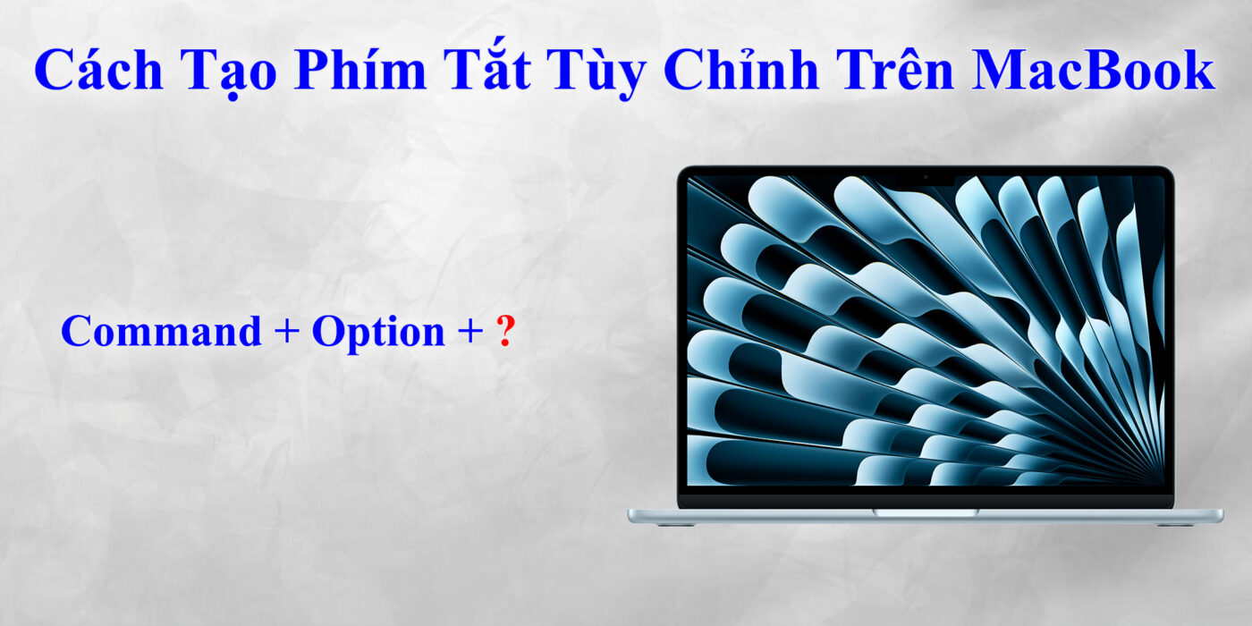 Cách Tạo Phím Tắt Tùy Chỉnh Trên MacBook 1 Cách Tạo Phím Tắt Tùy Chỉnh Trên MacBook
