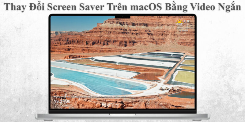 Thay Đổi Screen Saver Trên macOS Bằng Video Ngắn