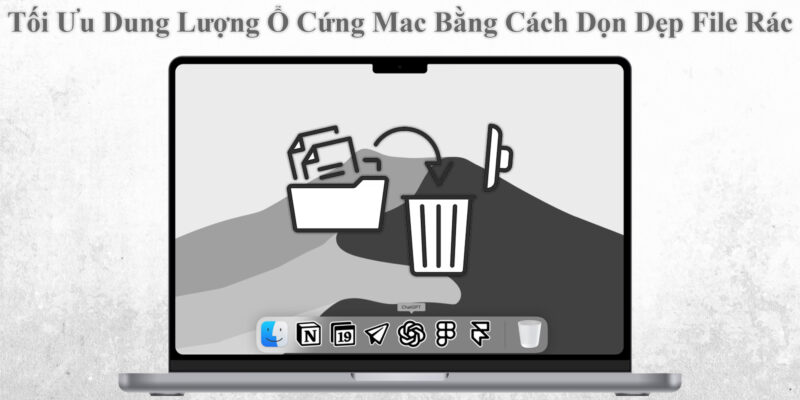 Tối Ưu Dung Lượng Ổ Cứng Mac Bằng Cách Dọn Dẹp File Rác 1 Tối Ưu Dung Lượng Ổ Cứng Mac Bằng Cách Dọn Dẹp File Rác