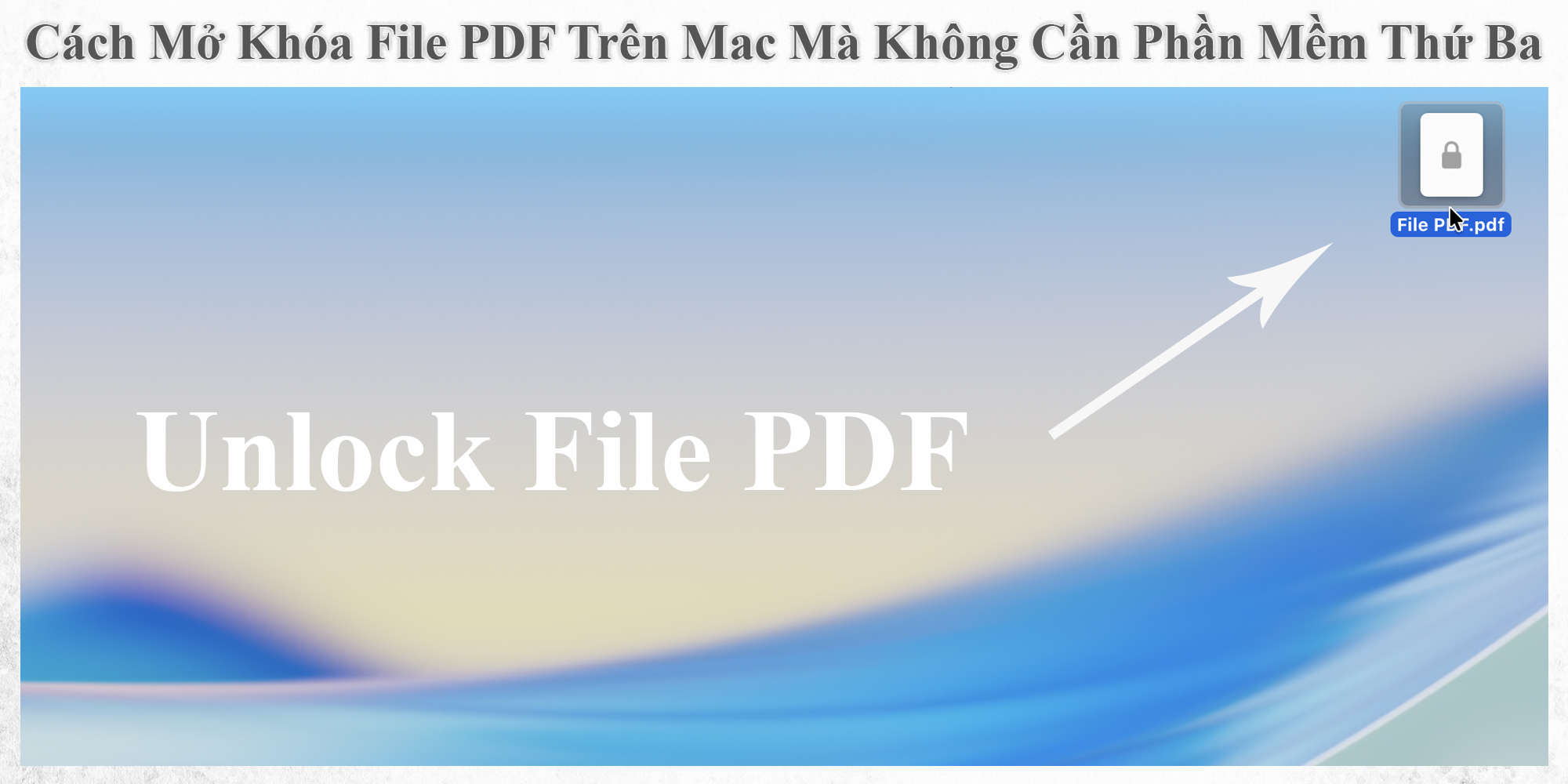 Mo File.pdf Cách Mở Khóa File PDF Trên Mac Mà Không Cần Phần Mềm Thứ Ba