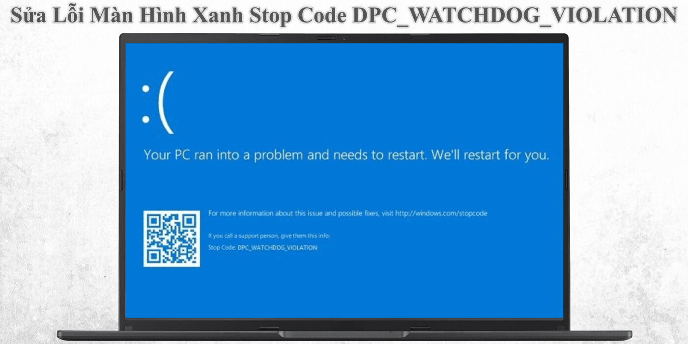 Sửa Lỗi Màn Hình Xanh Stop Code DPC_WATCHDOG_VIOLATION