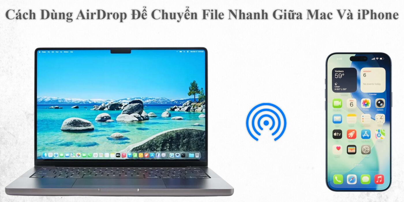 Cách Dùng AirDrop Để Chuyển File Nhanh Giữa Mac Và iPhone