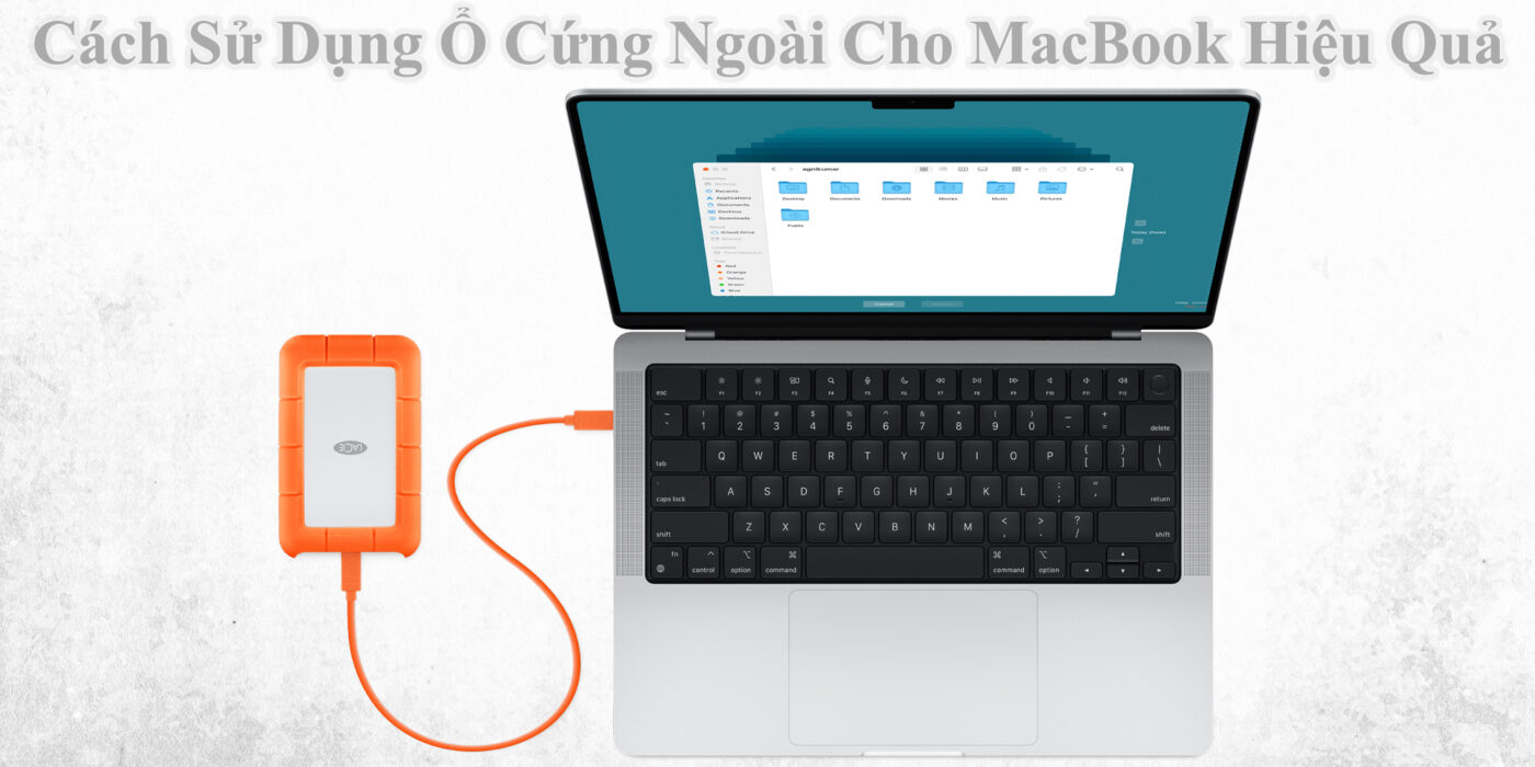 Cách Sử Dụng Ổ Cứng Ngoài Cho MacBook Hiệu Quả