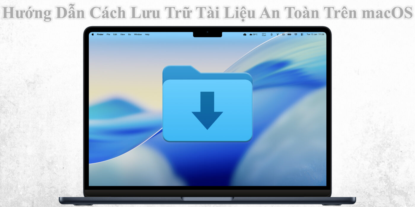 Hướng Dẫn Cách Lưu Trữ Tài Liệu An Toàn Trên macOS
