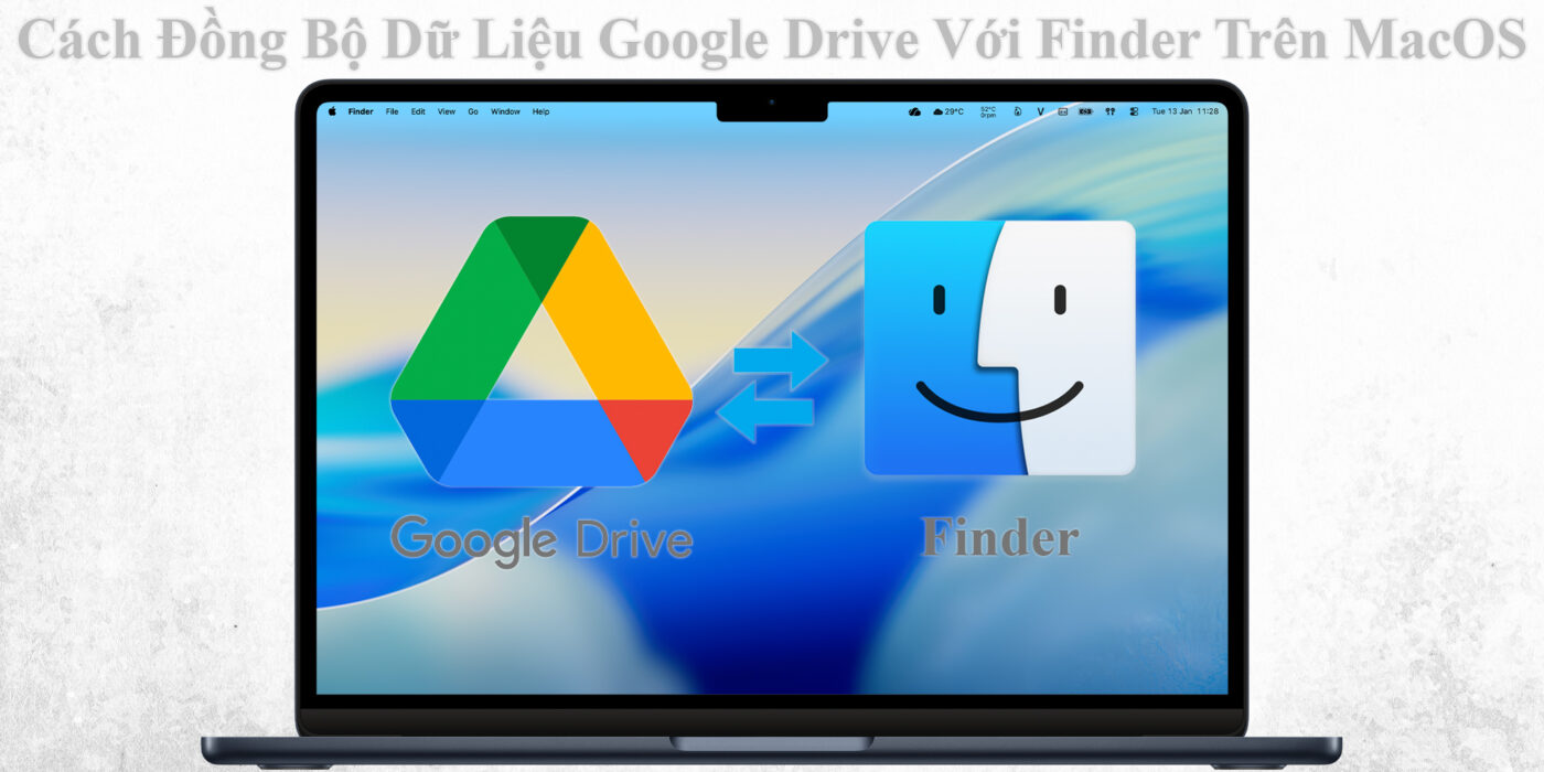 Cách Đồng Bộ Dữ Liệu Google Drive Với Finder Trên MacOS