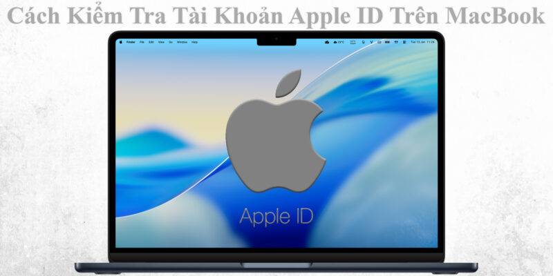 Cách Kiểm Tra Tài Khoản Apple ID Trên MacBook