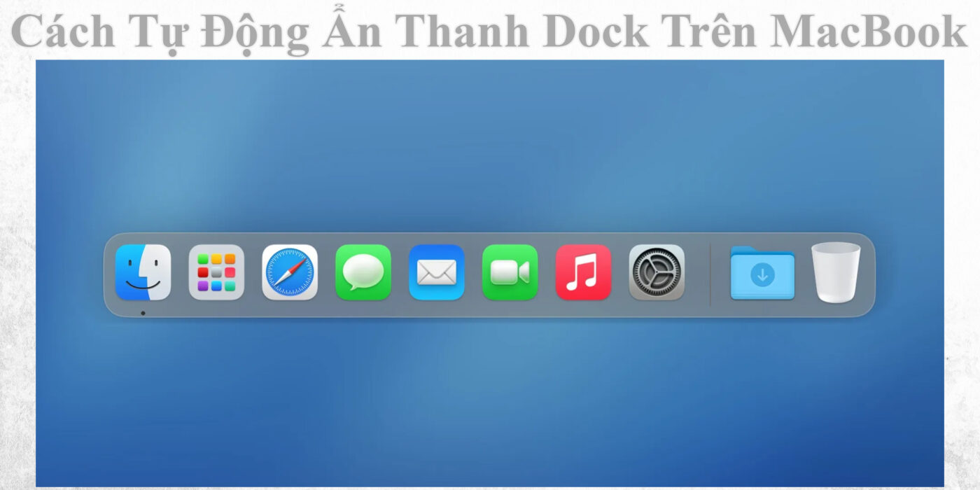 Cách Tự Động Ẩn Thanh Dock Trên MacBook
