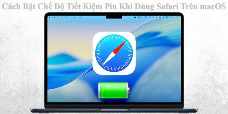 Cách Bật Chế Độ Tiết Kiệm Pin Khi Dùng Safari Trên macOS