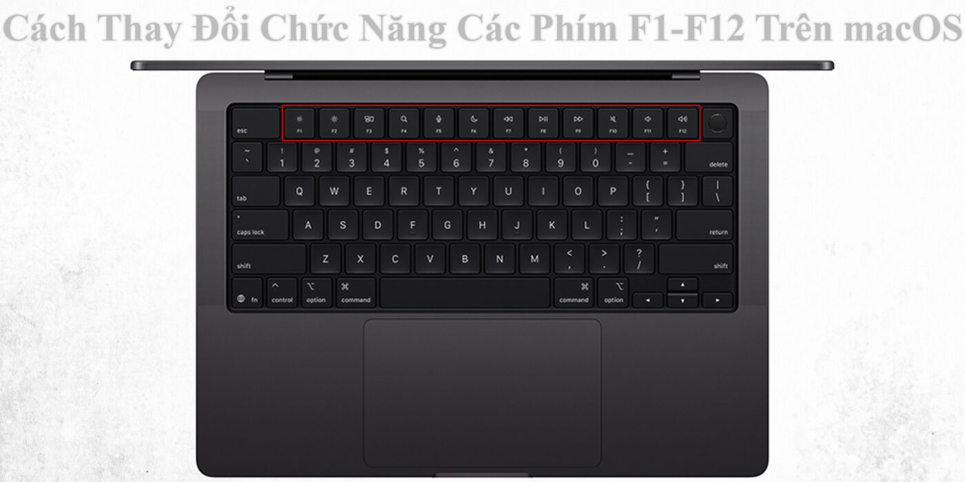Cách Thay Đổi Chức Năng Các Phím F1-F12 Trên macOS