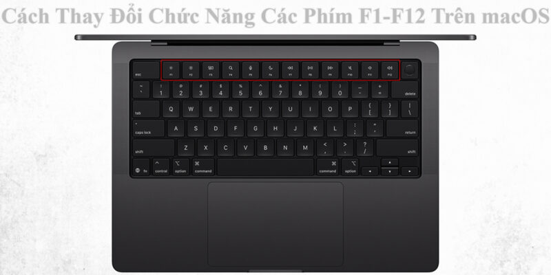 Cách Thay Đổi Chức Năng Các Phím F1-F12 Trên macOS