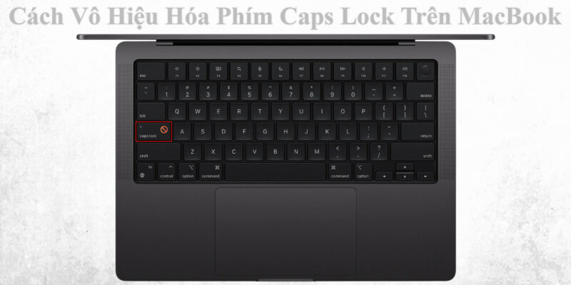 Cách Vô Hiệu Hóa Phím Caps Lock Trên MacBook