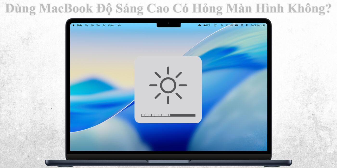 Dùng MacBook Độ Sáng Cao Có Hỏng Màn Hình Không?