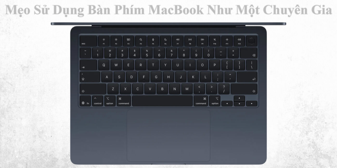 Mẹo Sử Dụng Bàn Phím MacBook Như Một Chuyên Gia 1 Mẹo Sử Dụng Bàn Phím MacBook Như Một Chuyên Gia