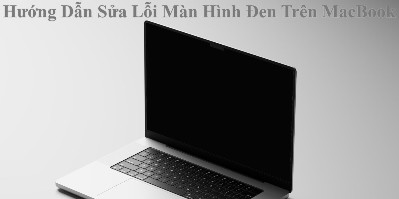 Hướng Dẫn Sửa Lỗi Màn Hình Đen Trên MacBook 1 Hướng Dẫn Sửa Lỗi Màn Hình Đen Trên MacBook