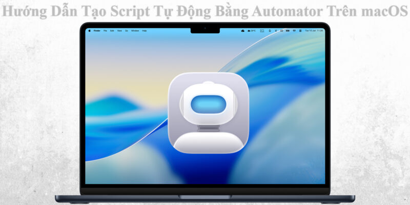 Hướng Dẫn Tạo Script Tự Động Bằng Automator Trên macOS