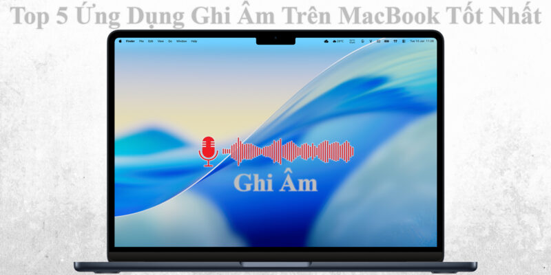 Top 5 Ứng Dụng Ghi Âm Trên MacBook Tốt Nhất