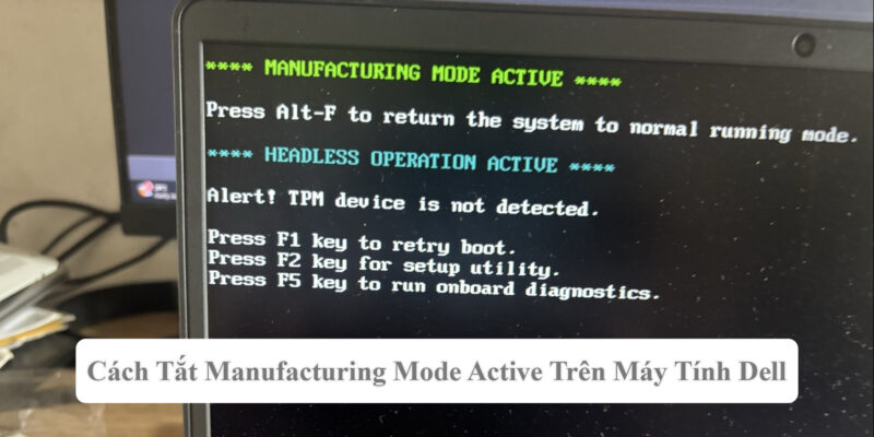 Cách Tắt Manufacturing Mode Active Trên Máy Tính Dell
