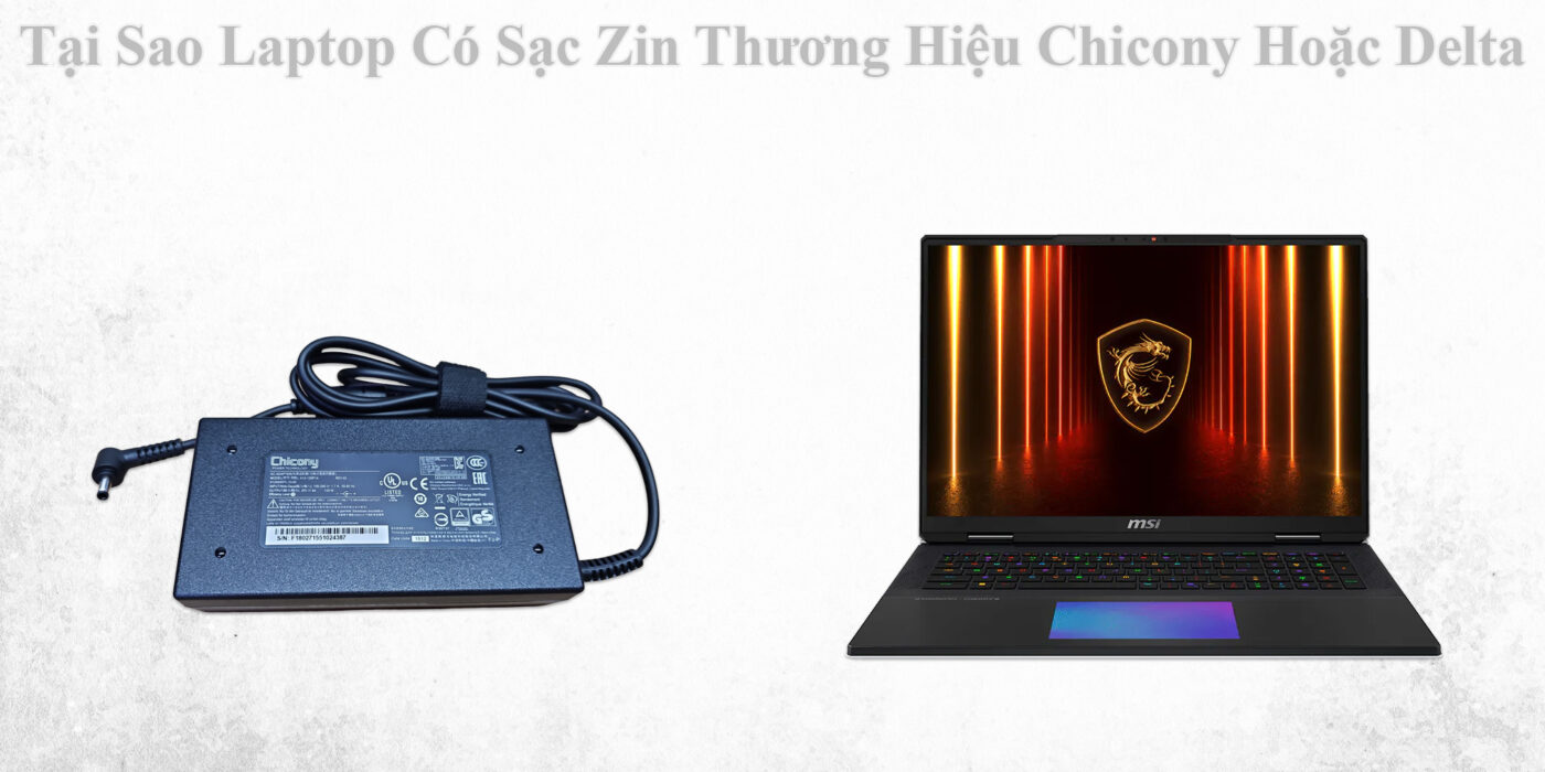 Tại Sao Laptop Có Sạc Zin Thương Hiệu Chicony Hoặc Delta 1 Tại Sao Laptop Có Sạc Zin Thương Hiệu Chicony Hoặc Delta