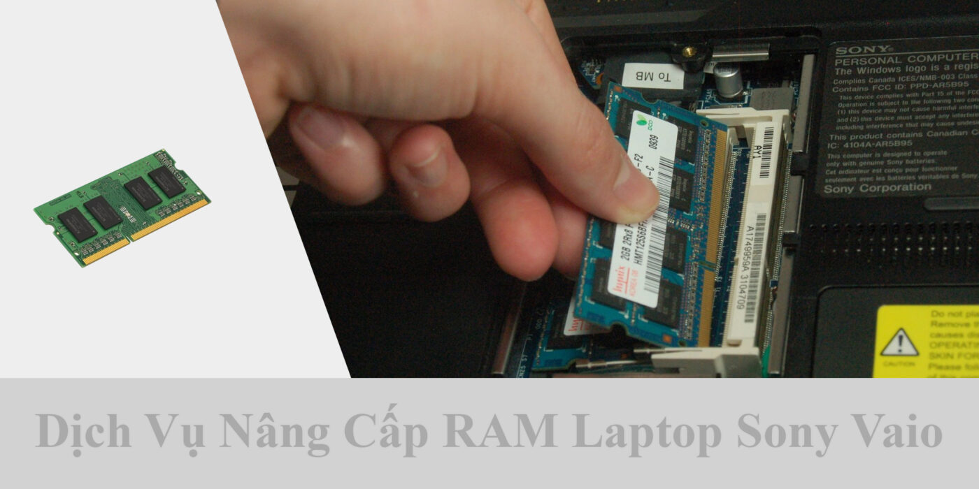 Dịch Vụ Nâng Cấp RAM Laptop Sony Vaio 1 Dịch Vụ Nâng Cấp RAM Laptop Sony Vaio